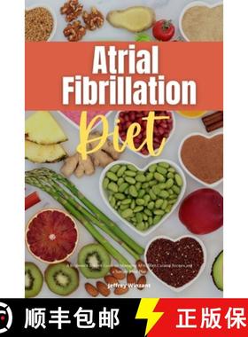 【3-4周达】Atrial Fibrillation Diet: A Beginner's 2-Week Guide on Managing AFib, With Curated Recipes... [9781087911472]