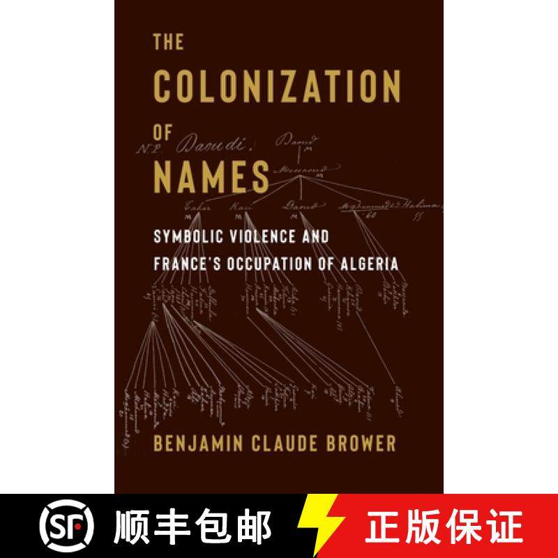 【3-4周达】The Colonization of Names: Symbolic Violence and France's Occupation of Algeria [9780231216012]