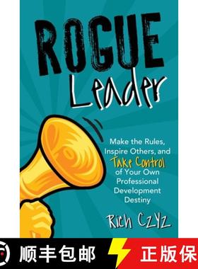 预订 Rogue Leader: Make the Rules, Inspire Others, and Take Control of Your Own Professional Developm... [9781956306095]