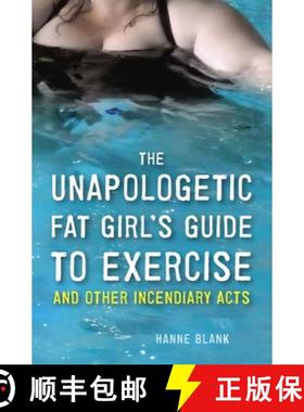 现货 The Unapologetic Fat Girl's Guide to Exercise and Other Incendiary Acts [9781607742869]
