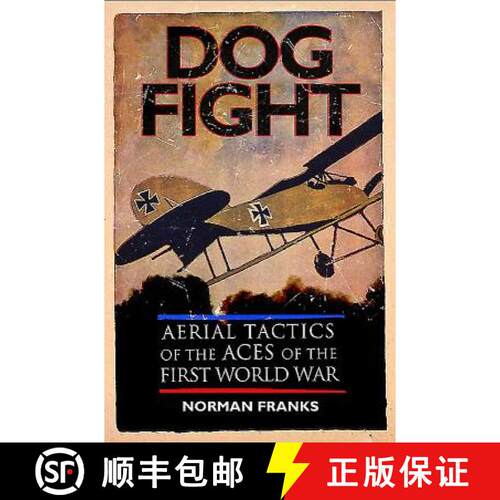【3-4周达】Dog Fight: Aerial Tactics of the Aces of World War I: Aerial Tactics of the Aces of the Fi... [9781848328327]
