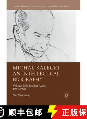 【3-4周达】Michal Kalecki: An Intellectual Biography : Volume II: By Intellect Alone 1939-1970 [9783030099060]