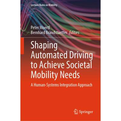 【4周达】Shaping Automated Driving to Achieve Societal Mobility Needs: A Human-Systems Integration Ap... [9783031525490]