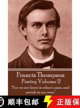 预订 The Poetry Of Francis Thompson - Volume 2: For we are born in other's pain, and perish in our own. [9781783949342]