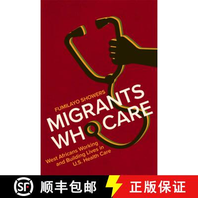 【3-4周达】Migrants Who Care – West Africans Working and Building Lives in U.S. Health Care [9781978828988]
