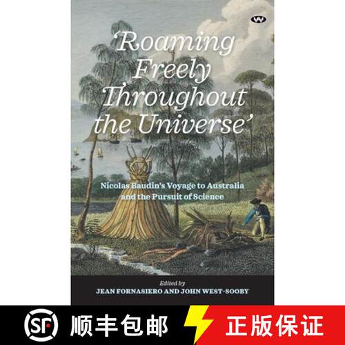 【3-4周达】'Roaming Freely Throughout the Universe': Nicolas Baudin's Voyage to Australia and the Pur... [9781743058275]