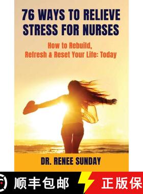 【3-4周达】76 Ways to Relieve Stress for Nurses: How to Rebuild, Refresh & Reset Your Life: Today [9780998049182]