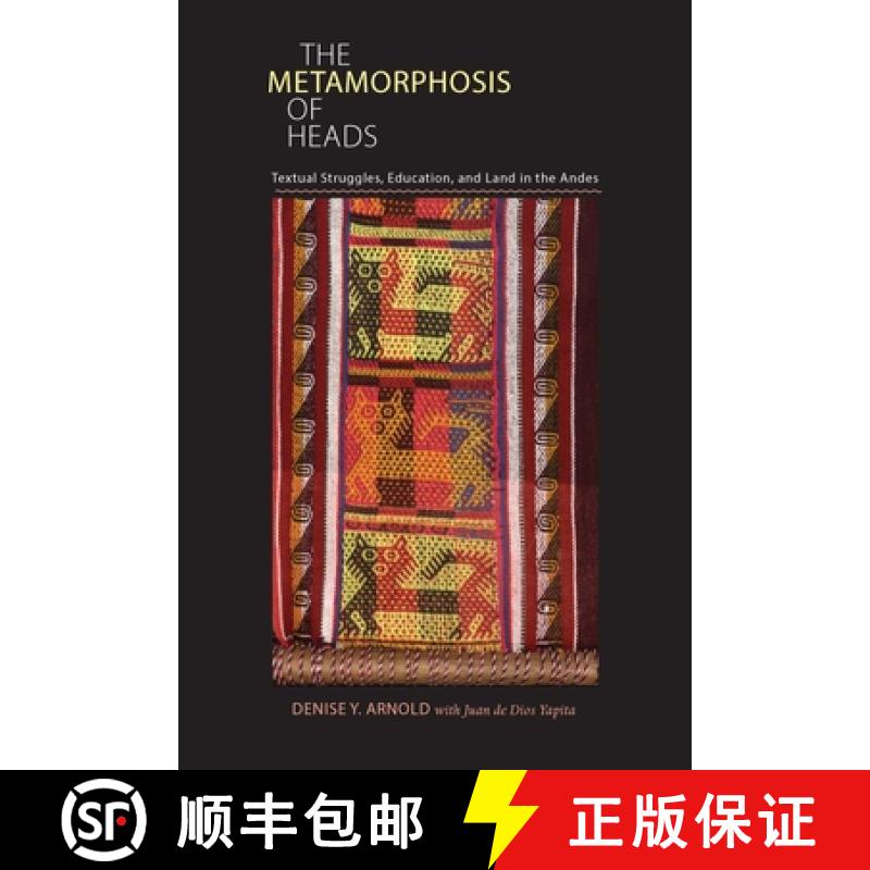 【3-4周达】Metamorphosis of Heads, The: Textual Struggles, Education, and Land in the Andes [9780822962748]