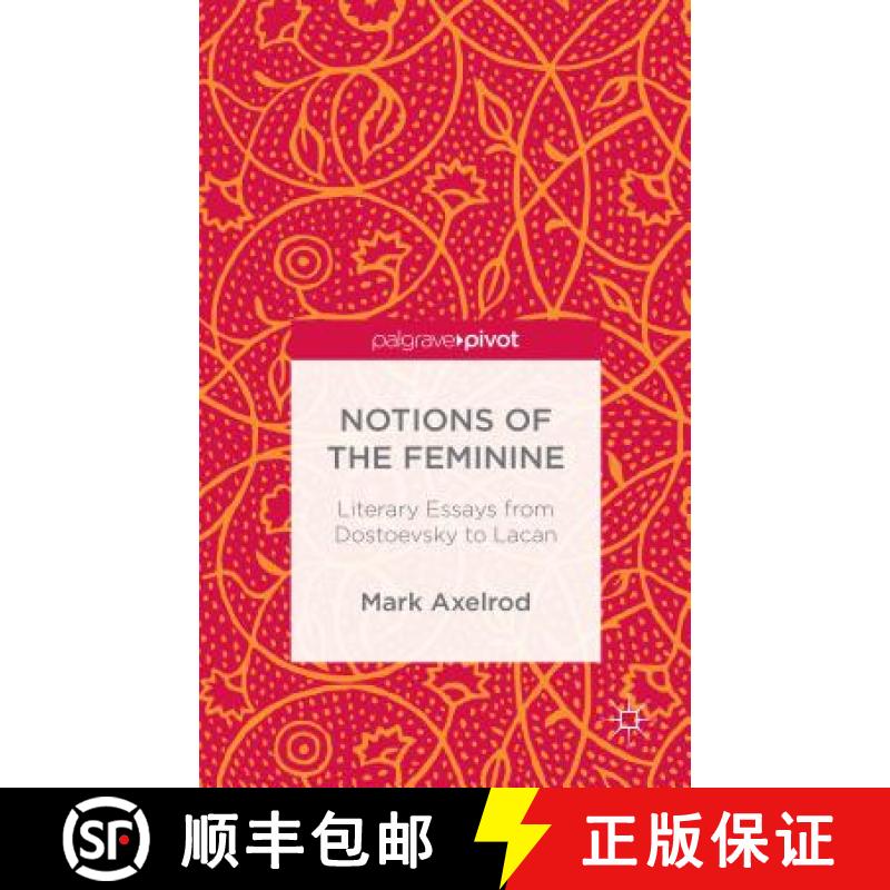 【3-4周达】Notions of the Feminine: Literary Essays from Dostoyevsky to Lacan [9781137507259]