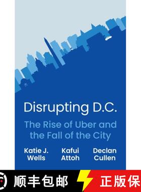 【3-4周达】扰乱华盛顿特区 简装 Disrupting D.C.: The Rise of Uber and the Fall of the City [9780691249766]