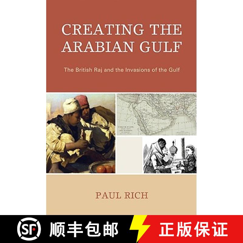 预订 Creating the Arabian Gulf : The British Raj and the Invasions of the Gulf [9780739127056]