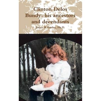 【4周达】Clinton Delos Bundy: his ancestors and decendants [9781257794270]