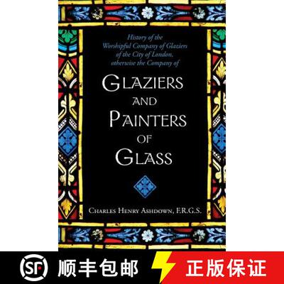 【3-4周达】History of the Worshipful Company of Glaziers of the City of London: Otherwise the Company... [9781633912168]