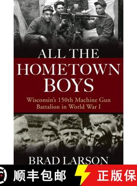 预订 All the Hometown Boys: Wisconsin's 150th Machine Gun Battalion in World War I [9780299322205]