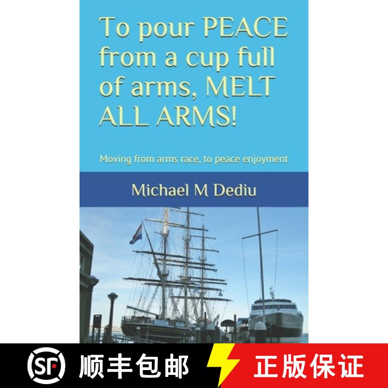 【3-4周达】To pour PEACE from a cup full of arms, MELT ALL ARMS!: Moving from arms race, to peace enj... [9781950999347]