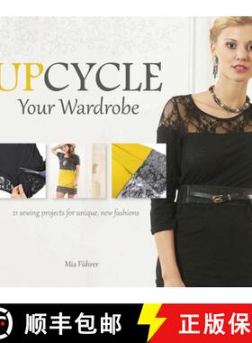 【3-4周达】Upcycle Your Wardrobe: 21 Sewing Projects For Unique, New Fashions: 21 Sewing Projects for... [9780764348495]