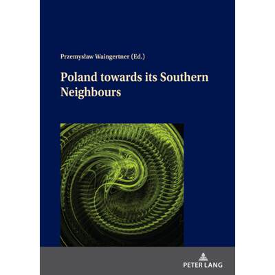 【4周达】Poland Towards Its Southern Neighbours [9783631815915]