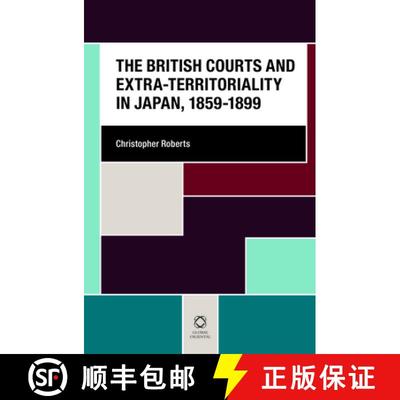 预订 The British Courts and Extra-Territoriality in Japan, 1859-1899 [9789004257566]