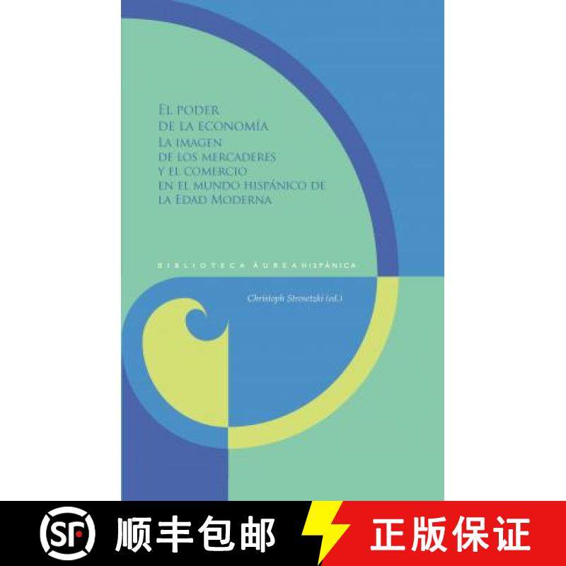 【3-4周达】El poder de la economia: la imagen de los mercaderes y el comercio en el mundo hispanico d... [9788416922963]