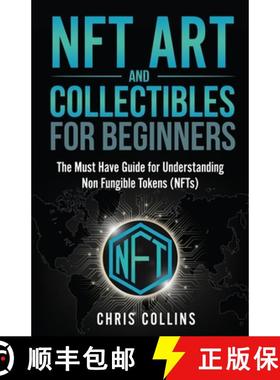 【3-4周达】NFT Art and Collectibles for Beginners: The Must Have Guide for Understanding Non Fungible... [9781087966762]