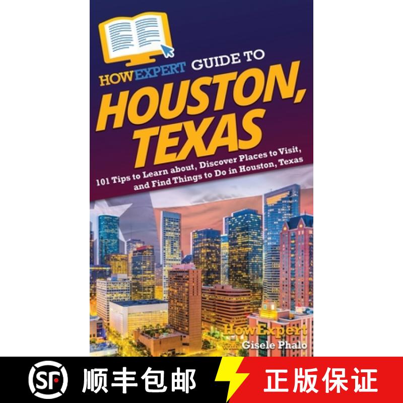 【3-4周达】HowExpert Guide to Houston, Texas: 101 Tips to Learn about, Discover Places to Visit, and ... [9781648919459]