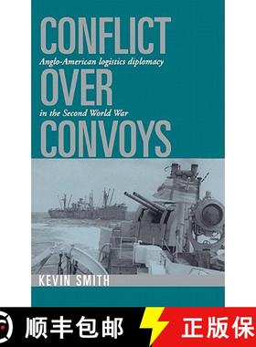 【3-4周达】Conflict over Convoys: Anglo-American Logistics Diplomacy in the Second World War [9780521497251]