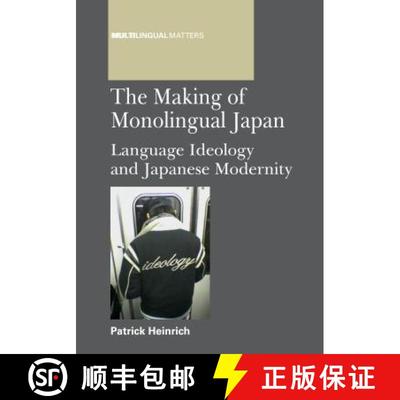 【4周达】The Making of Monolingual Japan : Language Ideology and Japanese Modernity [9781847696571]