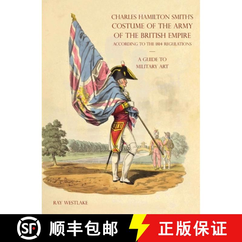 【2-3周达】A GUIDE TO MILITARY ART - Charles Hamilton Smith's Costume of the Army of the British Empi... [9781783319923]