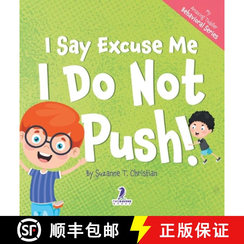 【2-3周达】I Say Excuse Me. I Do Not Push!: An Affirmation-Themed Toddler Book About Not Pushing (Age... [9781960320582]