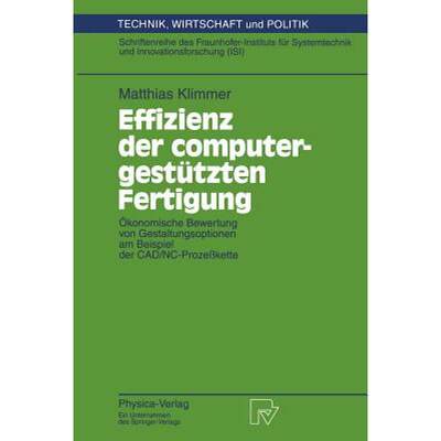 【4周达】Effizienz der computergestützten Fertigung : Ökonomische Bewertung von Gestaltungsoptionen... [9783790808360]