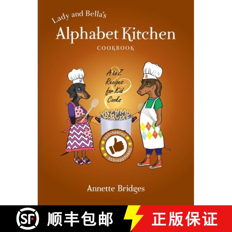 【2-3周达】Lady and Bella's Alphabet Kitchen Cookbook: A to Z Recipes for Kid Cooks [9781946371522]