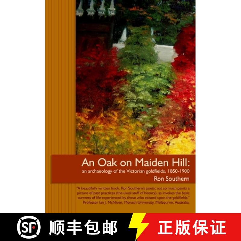 【2-3周达】An Oak on Maiden Hill: an archaeology of the Victorian goldfields, 1850-1900. [9780992433260]