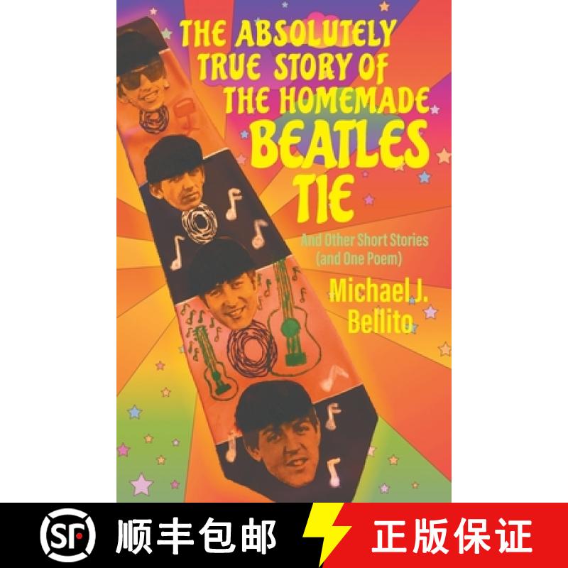 【3-4周达】The Absolutely True Story of the Homemade Beatles Tie: and other short stories (and one poem) [9781682357828]