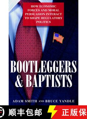 【3-4周达】Bootleggers and Baptists : How Economic Forces and Moral Persuasion Interact to Shape Regu... [9781939709363]