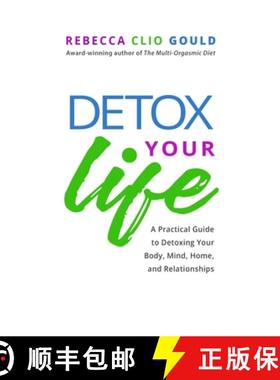 预订 Detox Your Life: A Practical Guide to Detoxing Your Body, Mind, Home, and Relationships [9780997664515]