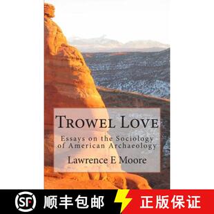 【3-4周达】Trowel Love: Essays on the Sociology of American Archaeology [9780615935904]