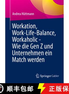 【3-4周达】Workation, Work-Life-Balance, Workaholic - Wie die Gen Z und Unternehmen ein Match werden [9783658467364]