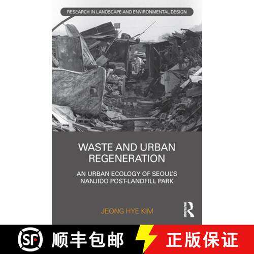【3-4周达】Waste and Urban Regeneration: An Urban Ecology of Seoul's Nanjido Post-Landfill Park [9780367641375]