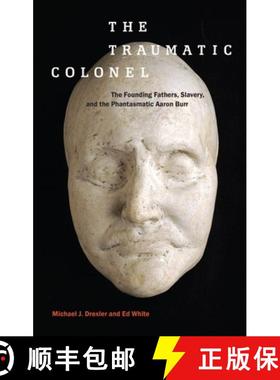 【3-4周达】The Traumatic Colonel: The Founding Fathers, Slavery, and the Phantasmatic Aaron Burr [9781479871674]