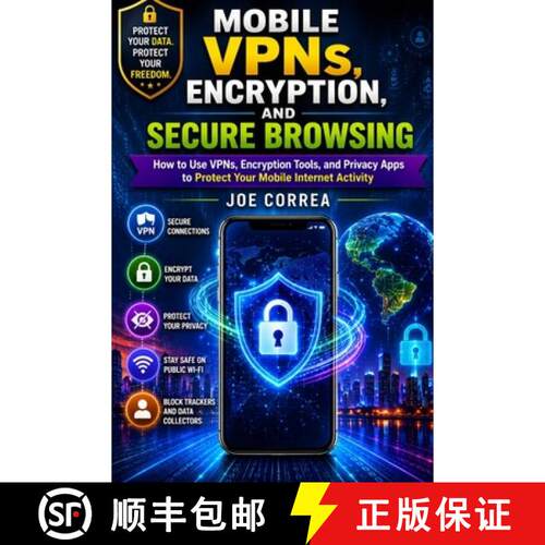 【3-4周达】Mobile VPNs, Encryption, and Secure Browsing: How to Use VPNs, Encryption Tools, and Priva... [9798240815089]