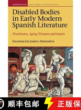 【3-4周达】Disabled Bodies in Early Modern Spanish Literature: Prostitutes, Aging Women and Saints [9781786940780]