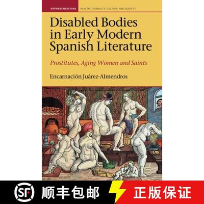 【3-4周达】Disabled Bodies in Early Modern Spanish Literature: Prostitutes, Aging Women and Saints [9781786940780]