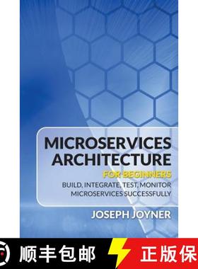 【3-4周达】Microservices Architecture For Beginners: Build, Integrate, Test, Monitor Microservices Su... [9781682121542]
