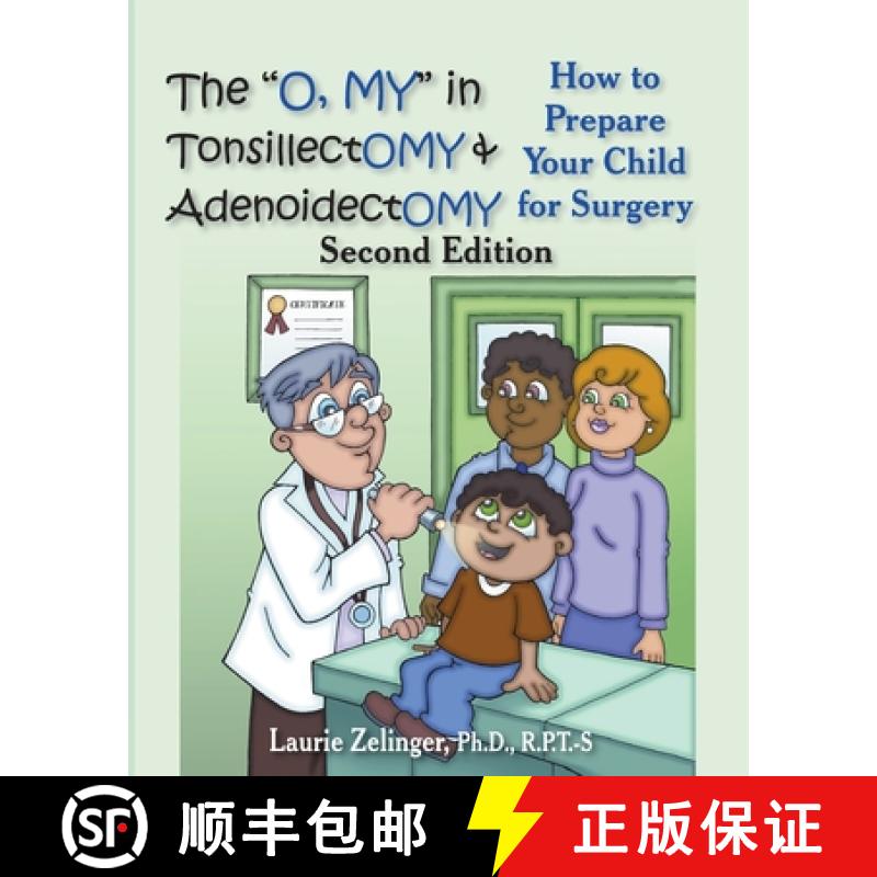 【2-3周达】The O, My in Tonsillectomy & Adenoidectomy: How to Prepare Your Child for Surgery, a Paren... [9781615990535]