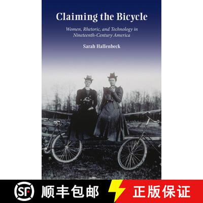 【3-4周达】Claiming the Bicycle: Women, Rhetoric, and Technology in Nineteenth-Century America [9780809334445]