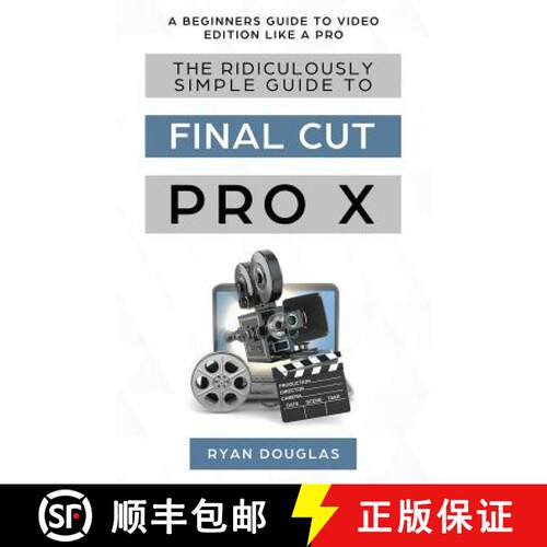 【3-4周达】The Ridiculously Simple Guide to Final Cut Pro X: A Beginners Guide to Video Edition Like ... [9781629177731]