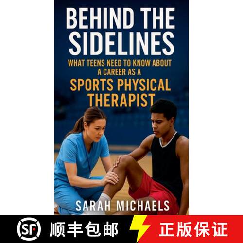 【3-4周达】Behind the Sidelines: What Teens Need to Know About a Career as a Sports Physical Therapist [9798232107864]
