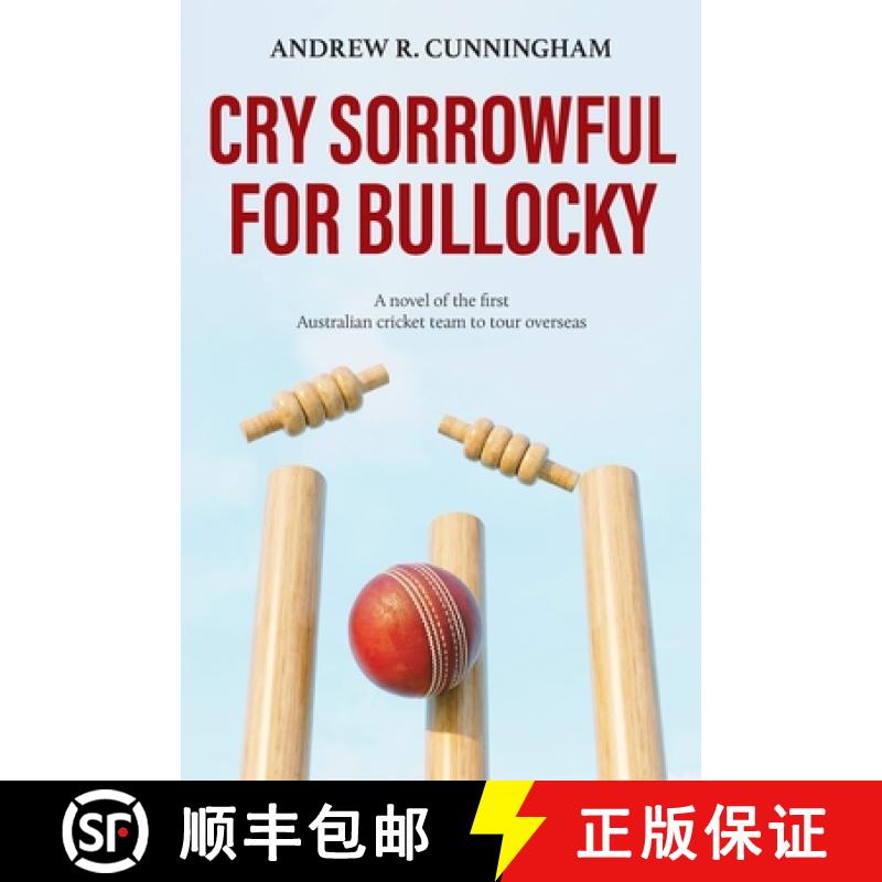 【2-3周达】Cry Sorrowful for Bullocky: A novel of the first Australian cricket team to tour overseas [9781922957627]