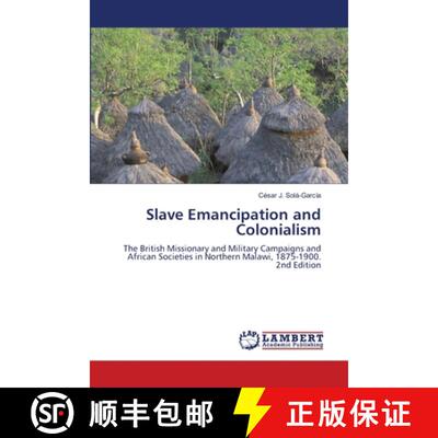 【3-4周达】Slave Emancipation and Colonialism: The British Missionary and Military Campaigns and Afri... [9786208483180]