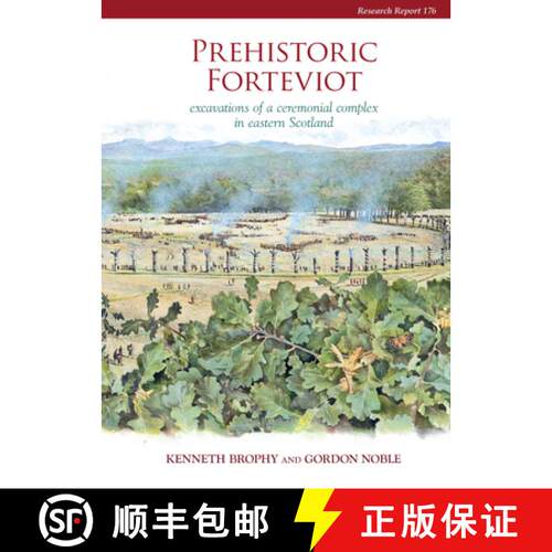 【3-4周达】精装 Prehistoric Forteviot: Excavations of a Ceremonial Complex in Eastern Scotland (Serf ... [9781909990043]